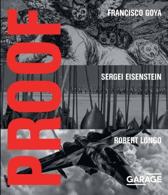Proof - Francisco Goya, Sergei Eisenstein, Robert Longo, Hardback Book