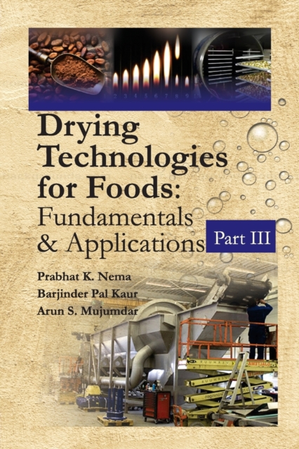 Drying Technologies for Foods: Fundamentals & Applications:  Part III(Co-Published With CRC Press,UK), Paperback / softback Book