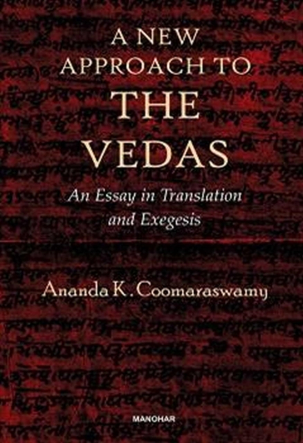 A New Approach to the Vedas : An Essay in Translation and Exegesis, Hardback Book