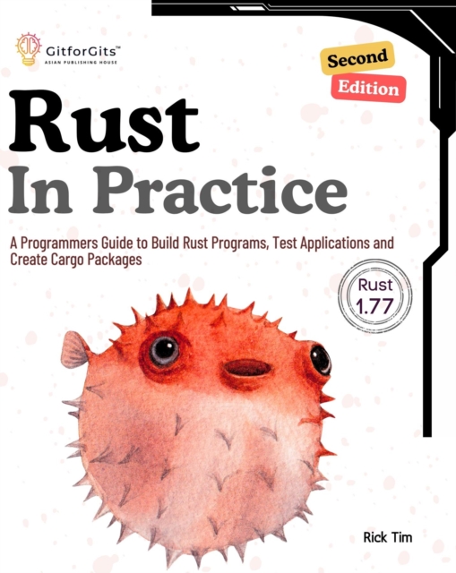 Rust In Practice : A Programmers Guide to Build Rust Programs, Test Applications and Create Cargo Packages, EPUB eBook