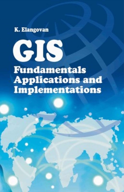 GIS: Fundamentals,Applications and Implementations, Paperback / softback Book