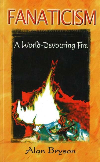 Fanaticism : A World-Devouring Fire, Paperback / softback Book