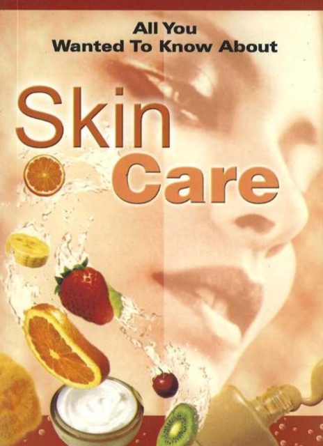 All You Wanted to Know About Skin Care, Paperback / softback Book