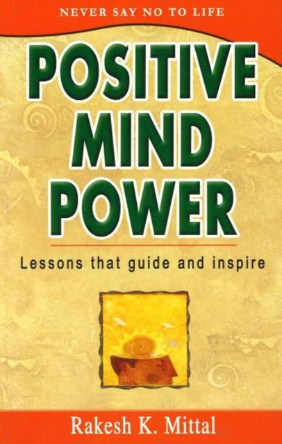 Positive Mind Power : Lessons That Guide & Inspire, Paperback / softback Book