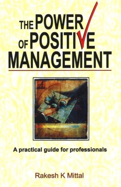 Power of Positive Management : A Practical Guide for Professionals, Paperback / softback Book