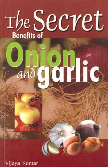 Secret Benefits of Onion & Garlic, Paperback / softback Book