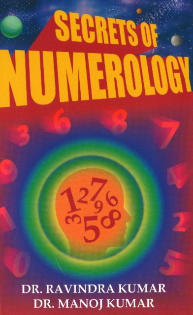Secrets of Numerology : A Complete Guide for the Layman to Know the Past, Present & Future, Paperback / softback Book