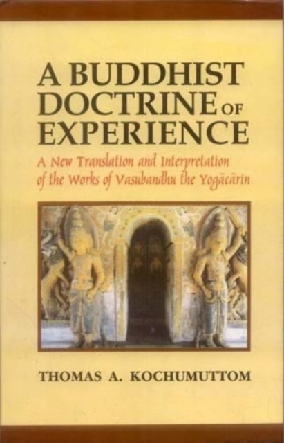 Buddhist Doctrine of Experience : New Translation and Interpretation of the Works of Vasubandhu the Yogacarin, Hardback Book