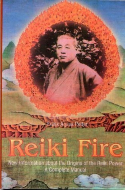 Reiki Fire : New Information About the Origins of the Reiki Power - A Complete Manual, Paperback Book