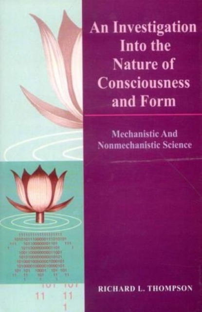 An Investigation into the Nature of Consciousness and Form : Mechanistic and Nonmechanistic Science, Paperback / softback Book