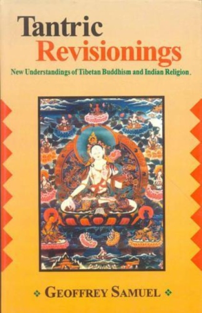 Tantric Revisionings : New Understanding of Tibetan Buddhism and Indian Religion, Hardback Book