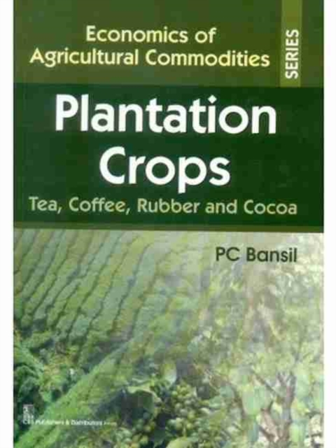 Plantation Crops : Tea, Coffee, Rubber and Cocoa, Hardback Book