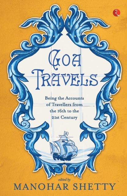 Goa Travel : Being the Accounts of Travellers from the 16th to the 20th Century, Paperback / softback Book