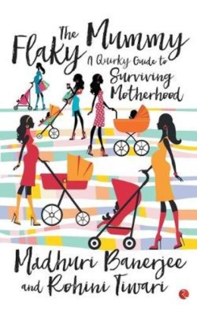 The Flaky Mummy : A Quirky Guide To Surviving Motherhood, Paperback / softback Book
