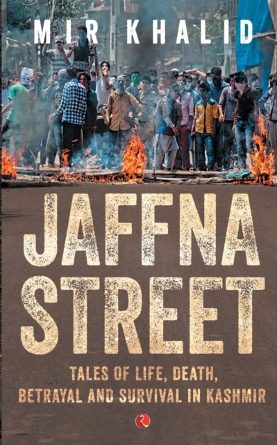 JAFFNA STREET : Tales of Life, Death, Betrayal and Survival in Kashmir, Paperback / softback Book