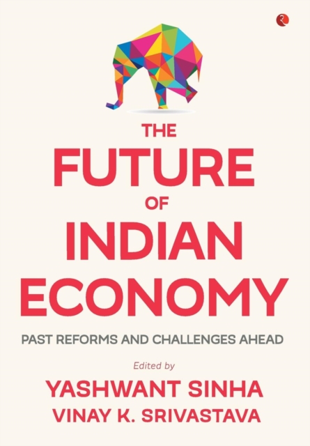 THE FUTURE OF INDIAN ECONOMY : Past Reforms and Challenges Ahead, Hardback Book