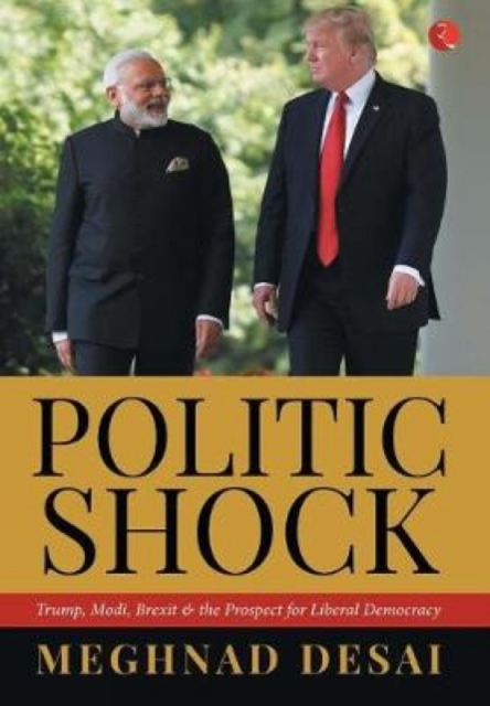 POLITICSHOCK : Trump, Modi, Brexit and the Prospect for Liberal Democracy, Hardback Book