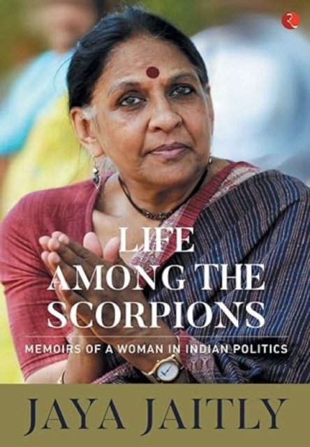 LIFE AMONG THE SCORPIONS : Memoirs of a Woman in Indian Politics, Hardback Book