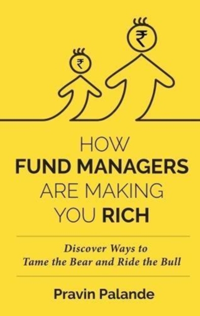 HOW FUND MANAGERS ARE MAKING YOU RICH : Discover Ways to Tame the Bear and Ride the Bull, Hardback Book