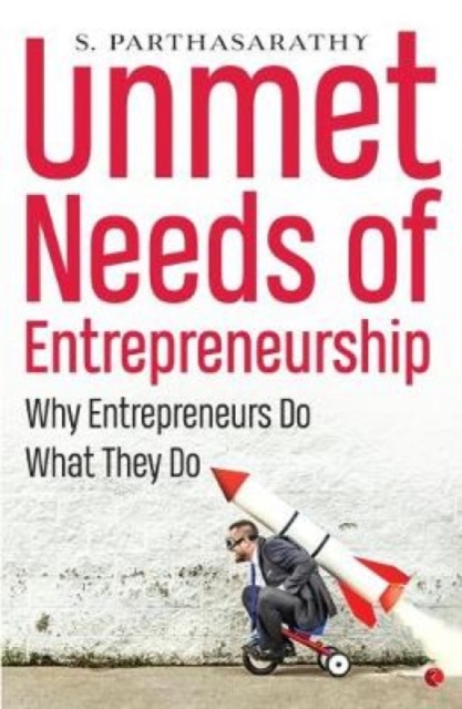 UNMET NEEDS OF ENTREPRENEURSHIP : Why Entrepreneurs Do What They Do, Paperback / softback Book