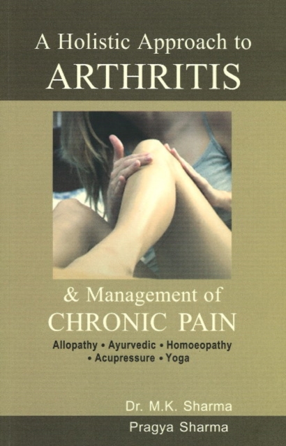 Holistic Approach to Arthritis : & Management of Chronic Pain, Paperback / softback Book