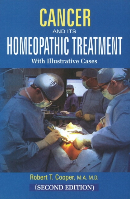 Cancer & Its Homeopathic Treatment with Illustrative Cases : 2nd Edition, Paperback / softback Book