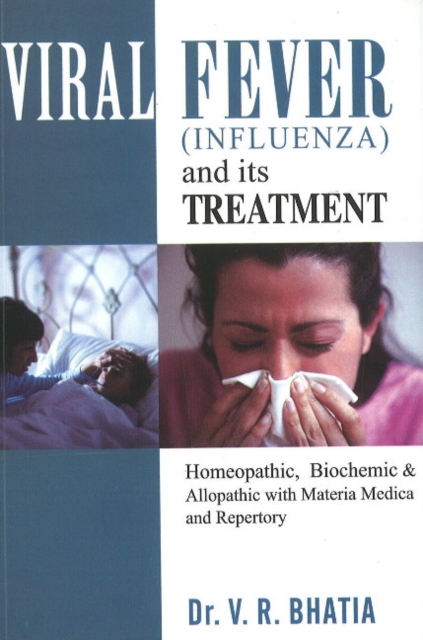 Viral Fever (Influenza) & Its Treatment : Homeopathic, Biochemic & Alopathic with Materia Medica & Reperoty, Paperback / softback Book