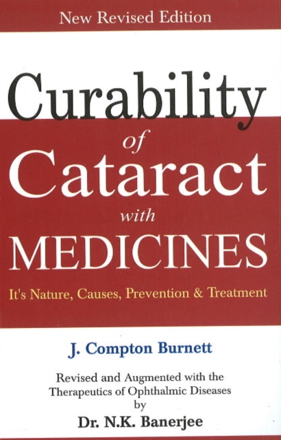 Curability of Cataract with Medicine : Its Nature, Causes, Prevention & Treatment: Revised Edition, Paperback / softback Book
