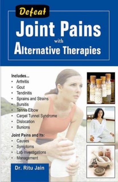 Defeat Joint Pains with Alternative Therapies, Paperback / softback Book