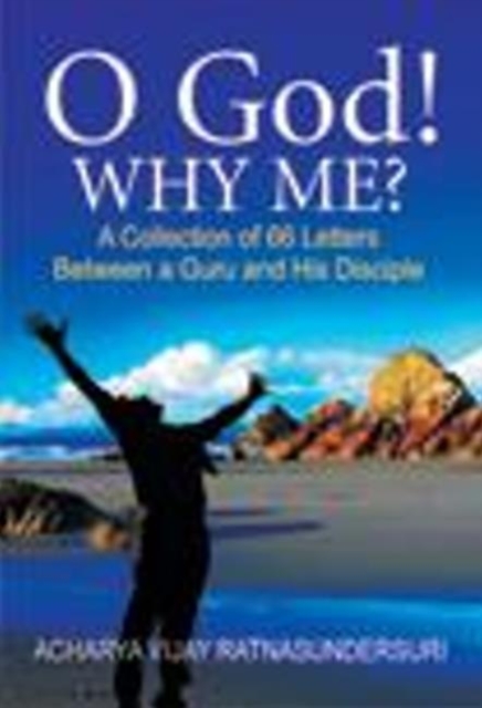 O God! Why Me? : A Collection of 66 Letters Between a Guru & His Disciple, Paperback / softback Book