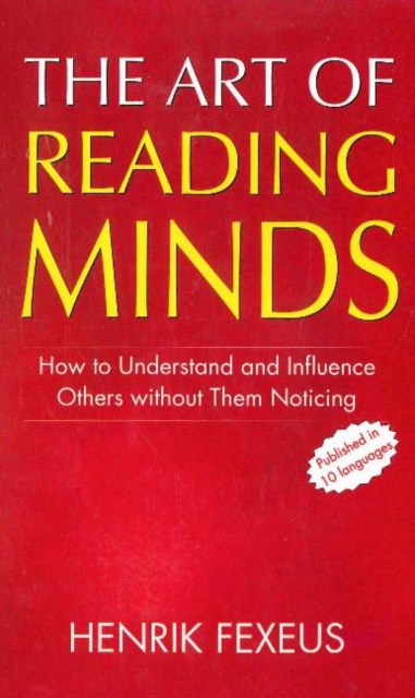 Art of Reading Minds : How to Understand & Influence Others without Them Noticing, Paperback / softback Book