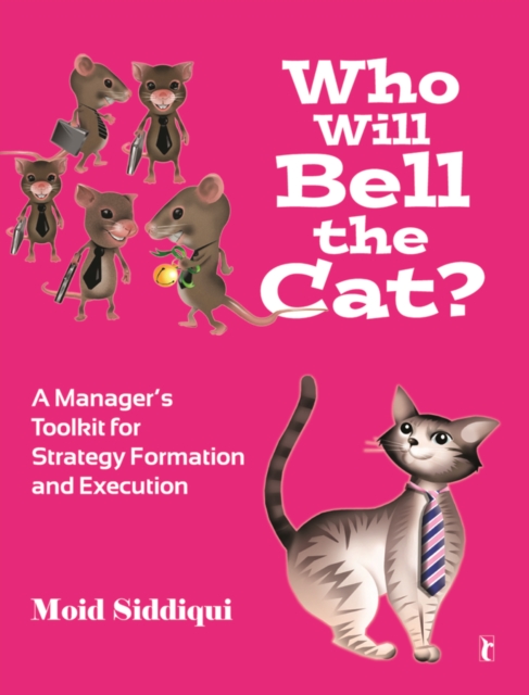 Who Will Bell the Cat? : A Manager's Toolkit for Strategy-Formation and Execution, Paperback / softback Book