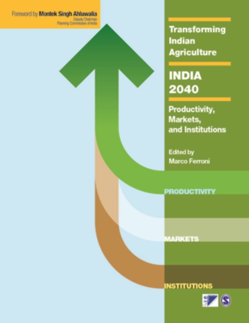 Transforming Indian Agriculture-India 2040 : Productivity, Markets, and Institutions, Hardback Book