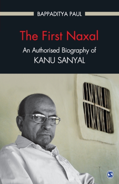 The First Naxal : An Authorised Biography of Kanu Sanyal, Paperback / softback Book