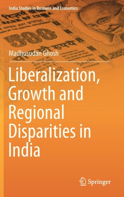 Liberalization, Growth and Regional Disparities in India, Hardback Book