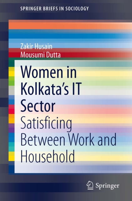 Women in Kolkata's IT Sector : Satisficing Between Work and Household, PDF eBook