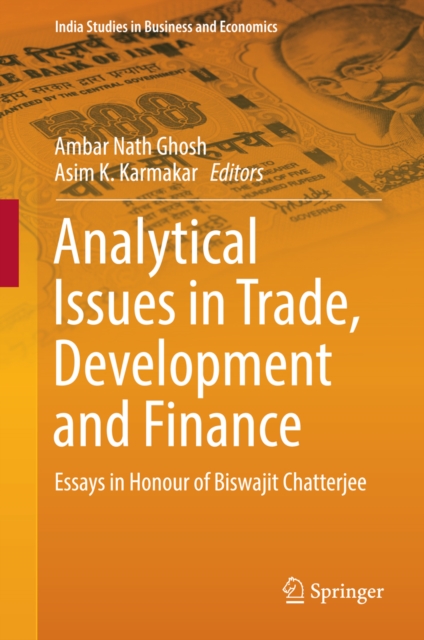 Analytical Issues in Trade, Development and Finance : Essays in Honour of Biswajit Chatterjee, PDF eBook