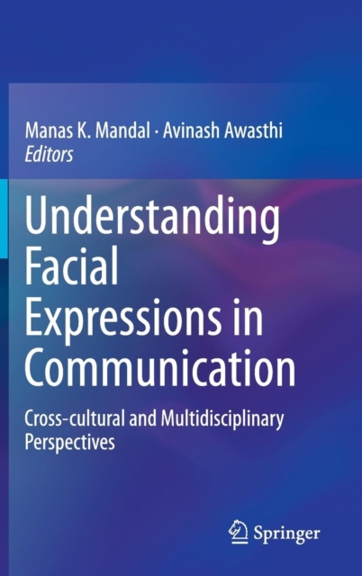 Understanding Facial Expressions in Communication : Cross-Cultural and Multidisciplinary Perspectives, Hardback Book