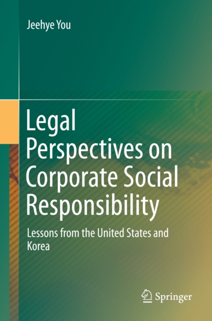 Legal Perspectives on Corporate Social Responsibility : Lessons from the United States and Korea, PDF eBook