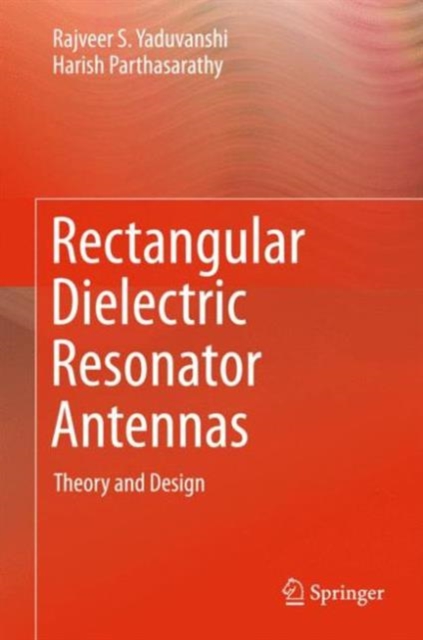 Rectangular Dielectric Resonator Antennas : Theory and Design, Hardback Book