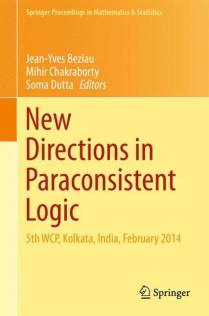 New Directions in Paraconsistent Logic : 5th WCP, Kolkata, India, February 2014, Hardback Book