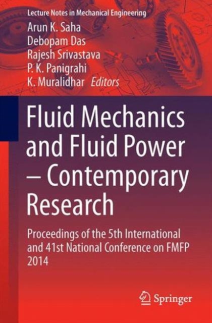 Fluid Mechanics and Fluid Power - Contemporary Research : Proceedings of the 5th International and 41st National Conference on FMFP 2014, Paperback / softback Book