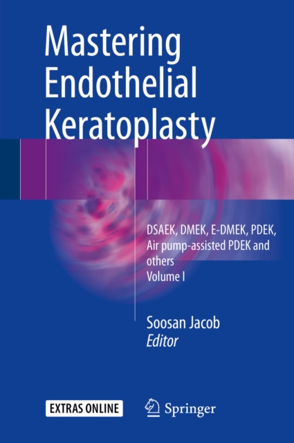 Mastering Endothelial Keratoplasty : DSAEK, DMEK, E-DMEK, PDEK, Air pump-assisted PDEK and others, Volume I, PDF eBook