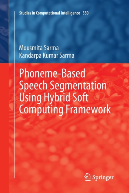 Phoneme-Based Speech Segmentation using Hybrid Soft Computing Framework, Paperback / softback Book