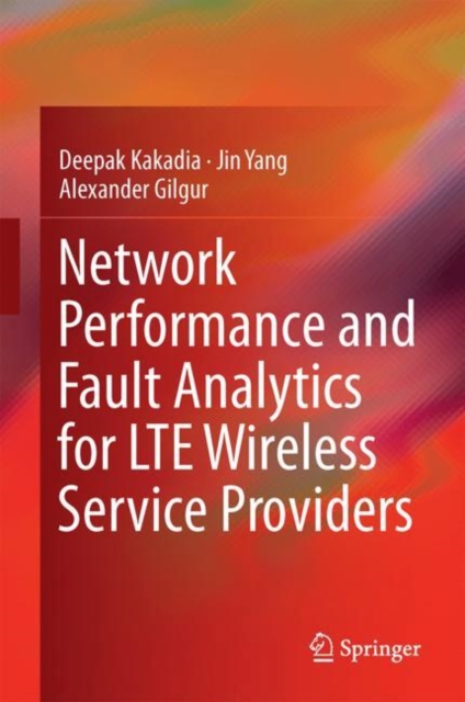Network Performance and Fault Analytics for LTE Wireless Service Providers, Hardback Book