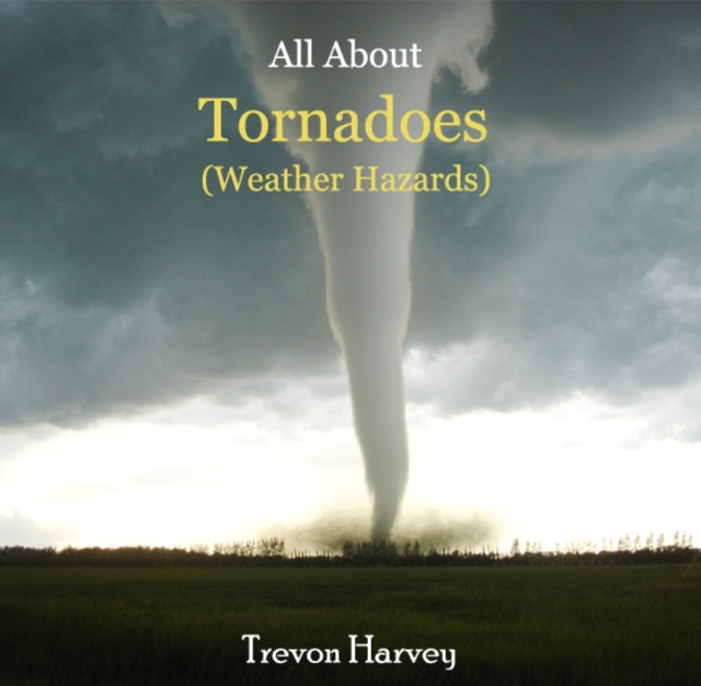 All About Tornadoes (Weather Hazards), PDF eBook