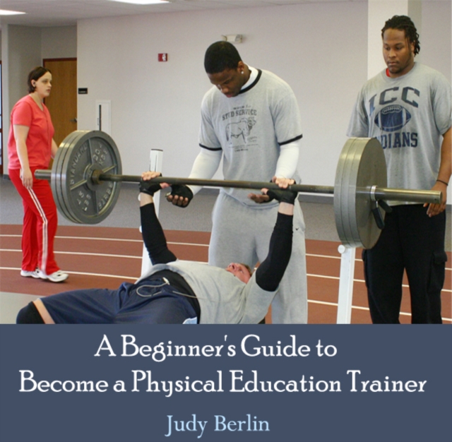 Beginner's Guide to Become a Physical Education Trainer, A, PDF eBook