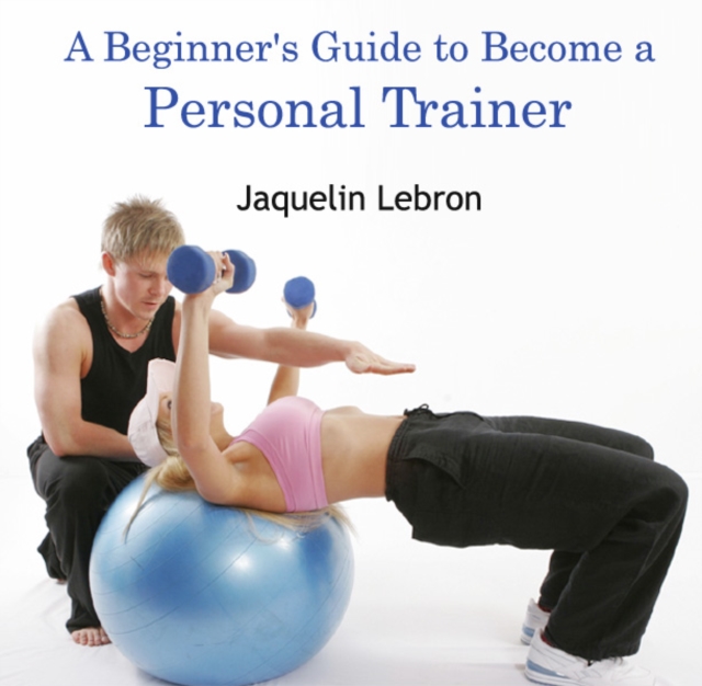 Beginner's Guide to Become a Personal Trainer, A, PDF eBook