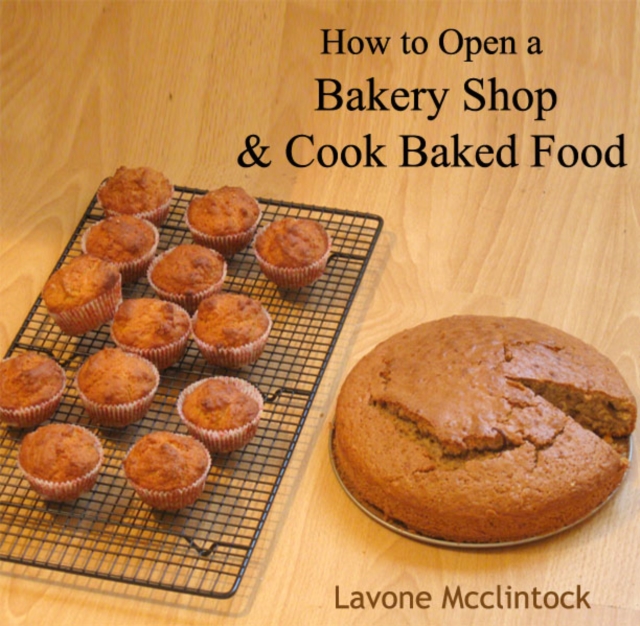 How to Open a Bakery Shop & Cook Baked Food, PDF eBook