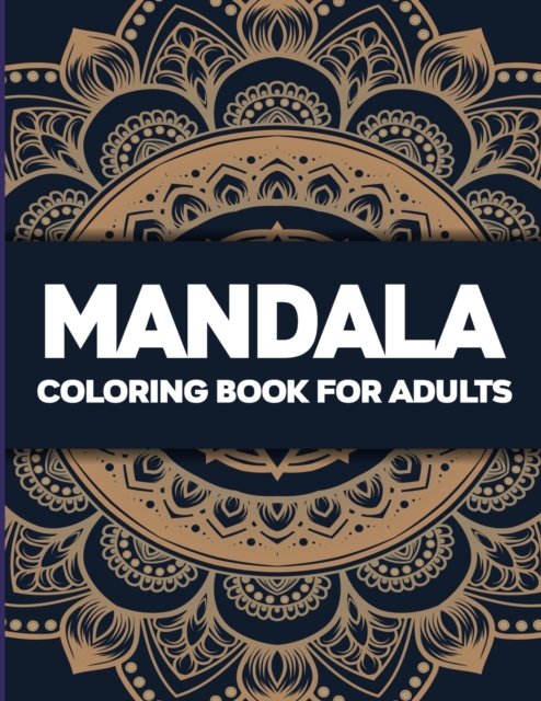 Mandala Coloring Book : Mandala Coloring Book for Adults Stress Relief, Stress Relieving Mandala Art Designs, Relaxation Coloring Pages, Paperback / softback Book